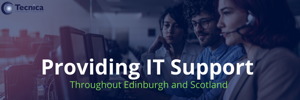 Tecnica providing IT Support Services in Edinburgh 