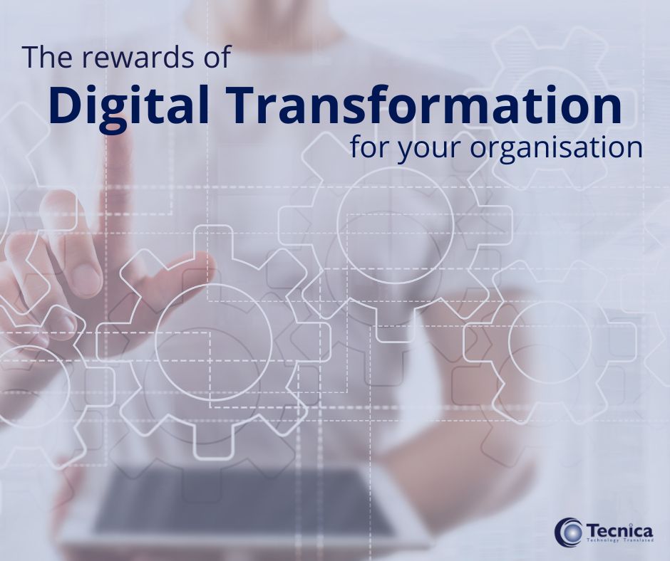 The rewards of Digital Transformation for your organisation - Tecnica, Scotland, Fife, Dunfermline, St Andrews, Glenrothes, Kirkcaldy, 